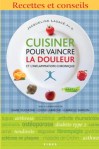 Cuisiner pour vaincre la douleur et l’inflammation chronique: Recettes et conseils
